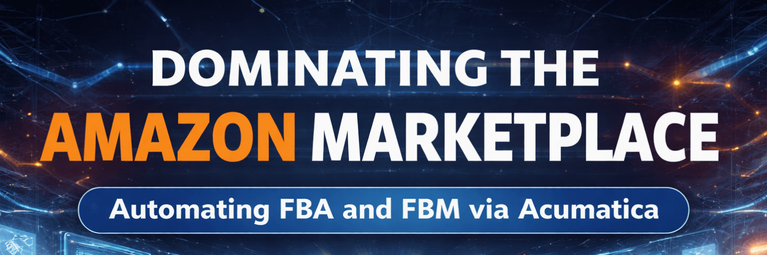 Dominating the Amazon Marketplace: Automating FBA and FBM via Acumatica
